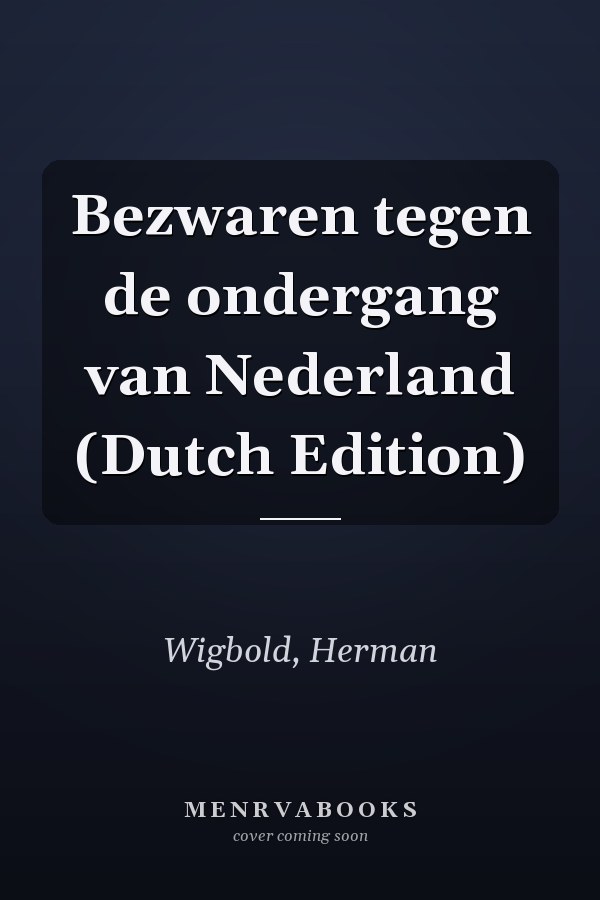 Bezwaren tegen de ondergang van Nederland (Dutch Edition)