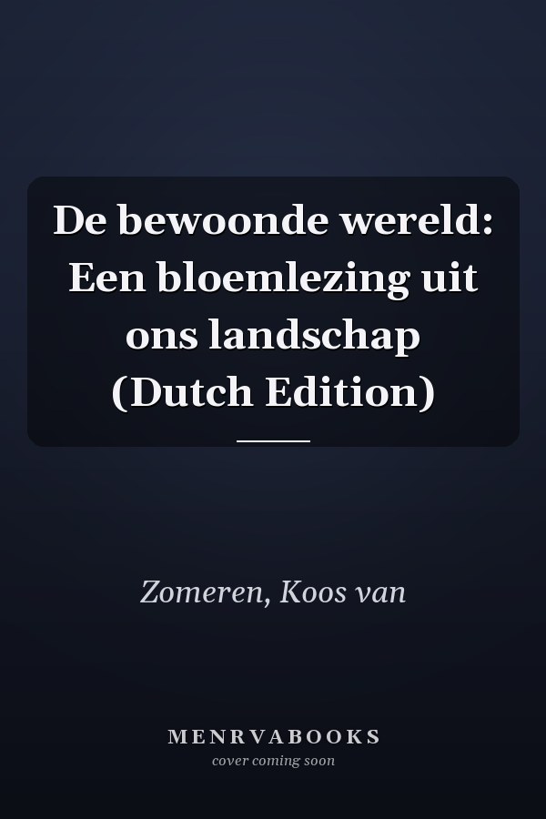 De bewoonde wereld: Een bloemlezing uit ons landschap (Dutch Edition)