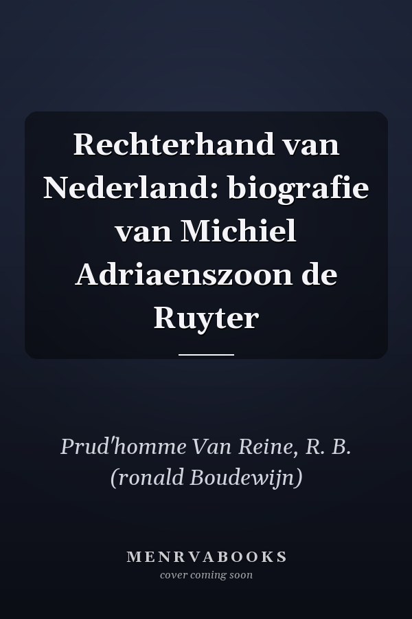 Rechterhand van Nederland: biografie van Michiel Adriaenszoon de Ruyter
