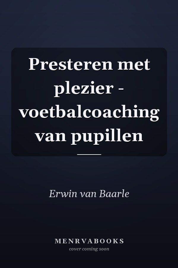 Presteren met plezier - voetbalcoaching van pupillen