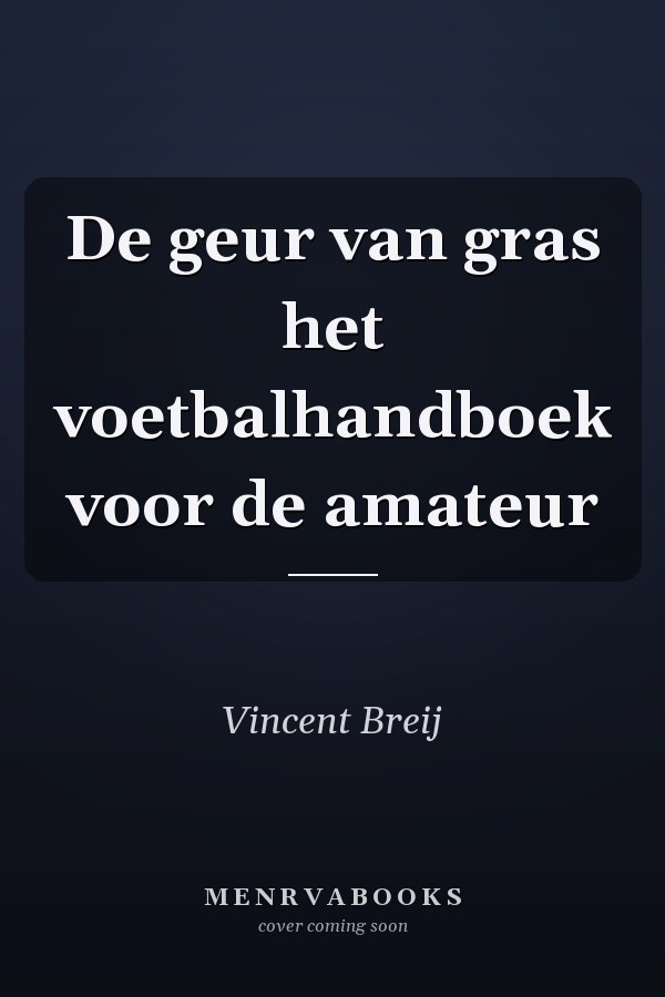 De geur van gras het voetbalhandboek voor de amateur