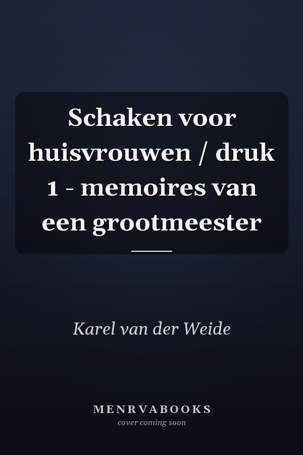 Schaken voor huisvrouwen / druk 1 - memoires van een grootmeester