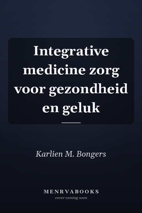 Integrative medicine zorg voor gezondheid en geluk