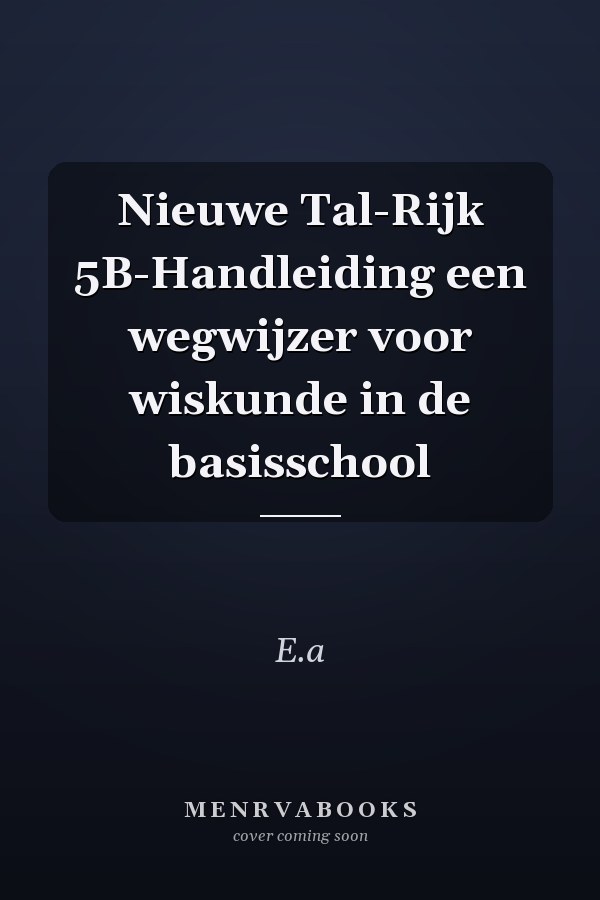 Nieuwe Tal-Rijk 5B-Handleiding een wegwijzer voor wiskunde in de basisschool