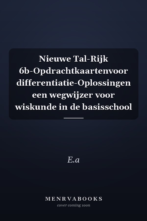 Nieuwe Tal-Rijk 6b-Opdrachtkaartenvoor differentiatie-Oplossingen een wegwijzer voor wiskunde in de basisschool