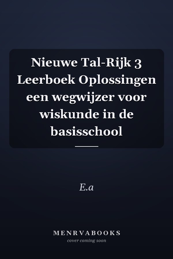 Nieuwe Tal-Rijk 3 Leerboek Oplossingen een wegwijzer voor wiskunde in de basisschool