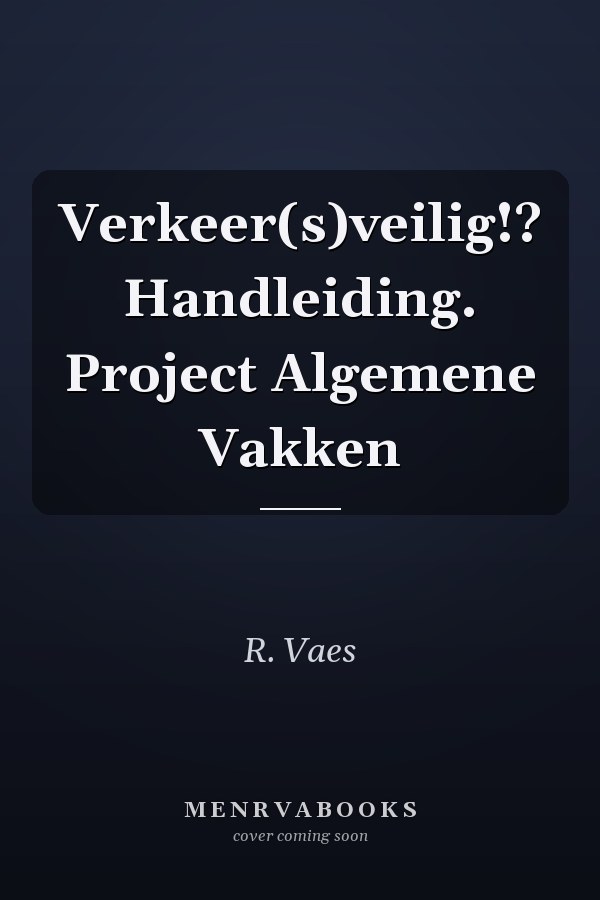 Verkeer(s)veilig!? Handleiding. Project Algemene Vakken
