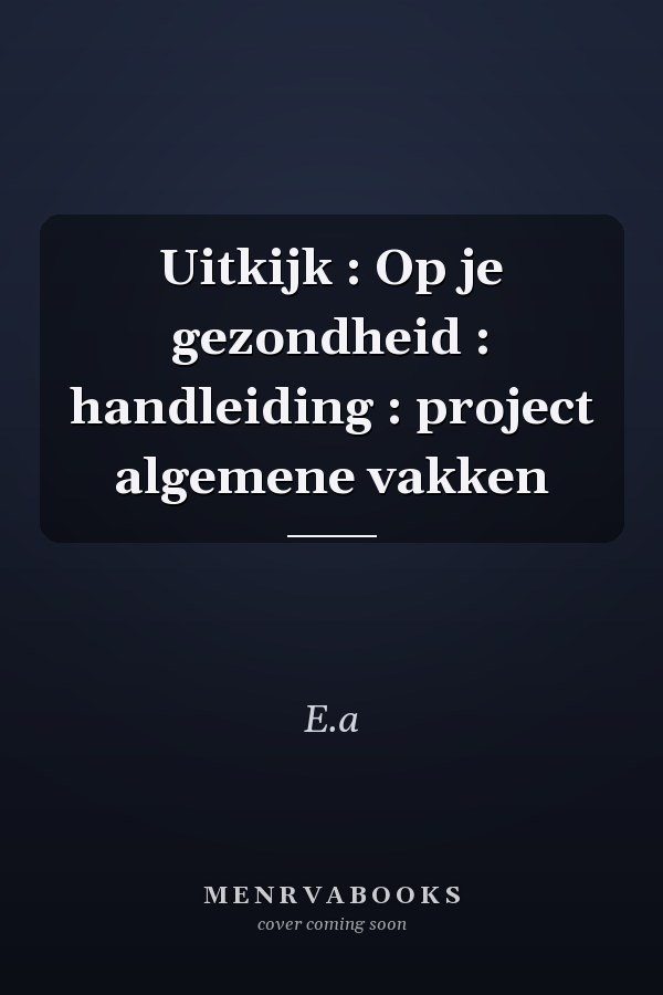 Uitkijk : Op je gezondheid : handleiding : project algemene vakken
