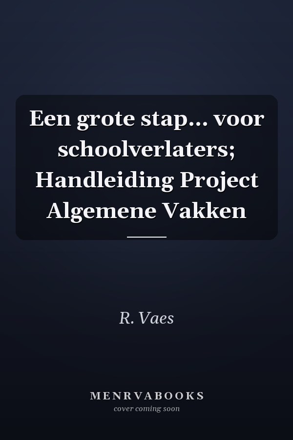 Een grote stap... voor schoolverlaters; Handleiding Project Algemene Vakken