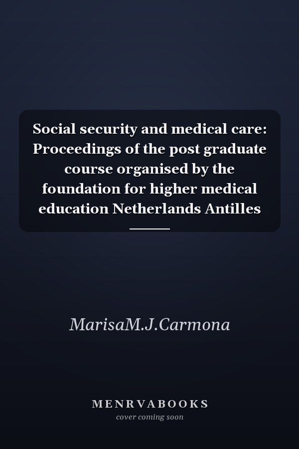 Social security and medical care: Proceedings of the post graduate course organised by the foundation for higher medical education Netherlands Antilles