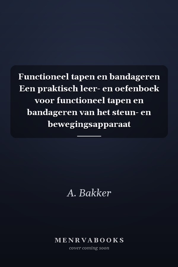 Functioneel tapen en bandageren Een praktisch leer- en oefenboek voor functioneel tapen en bandageren van het steun- en bewegingsapparaat