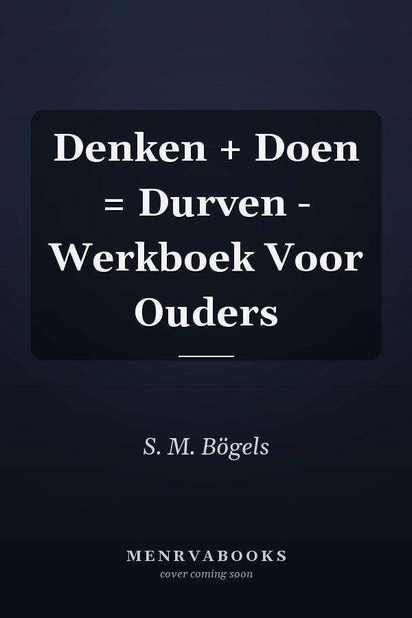 Denken + Doen = Durven - Werkboek Voor Ouders