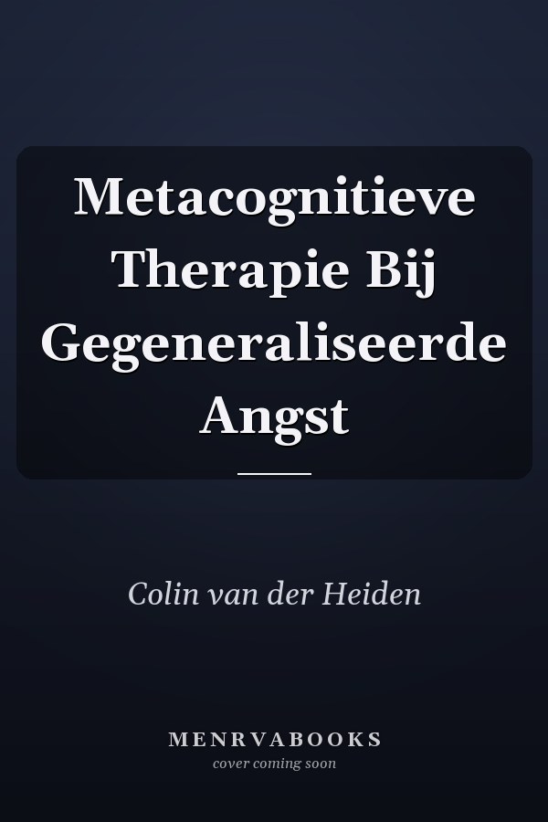Metacognitieve Therapie Bij Gegeneraliseerde Angst