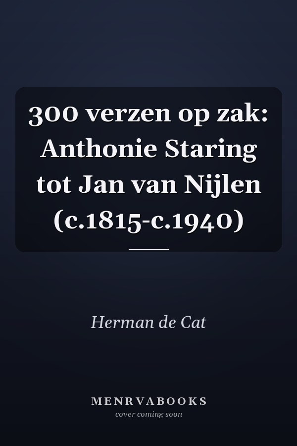 300 verzen op zak: Anthonie Staring tot Jan van Nijlen (c.1815-c.1940)