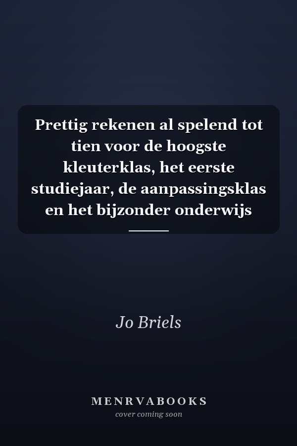 Prettig rekenen al spelend tot tien voor de hoogste kleuterklas, het eerste studiejaar, de aanpassingsklas en het bijzonder onderwijs