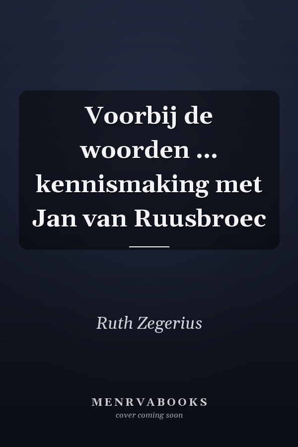 Voorbij de woorden ... kennismaking met Jan van Ruusbroec