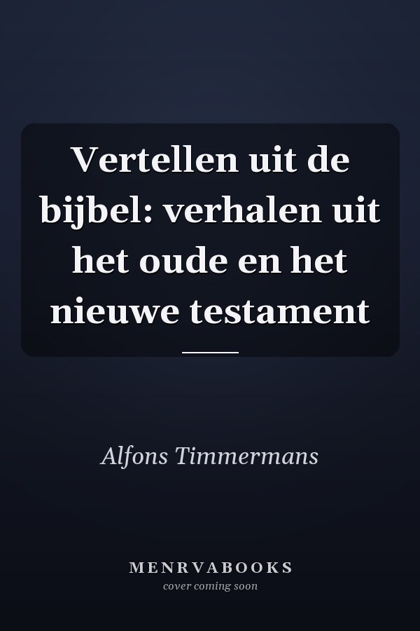 Vertellen uit de bijbel: verhalen uit het oude en het nieuwe testament