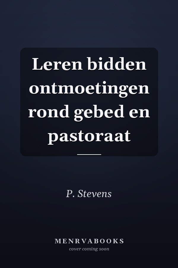 Leren bidden ontmoetingen rond gebed en pastoraat