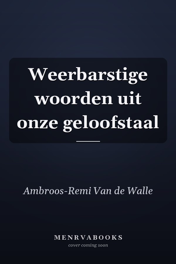Weerbarstige woorden uit onze geloofstaal