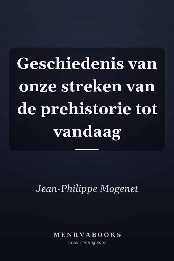 Geschiedenis van onze streken van de prehistorie tot vandaag