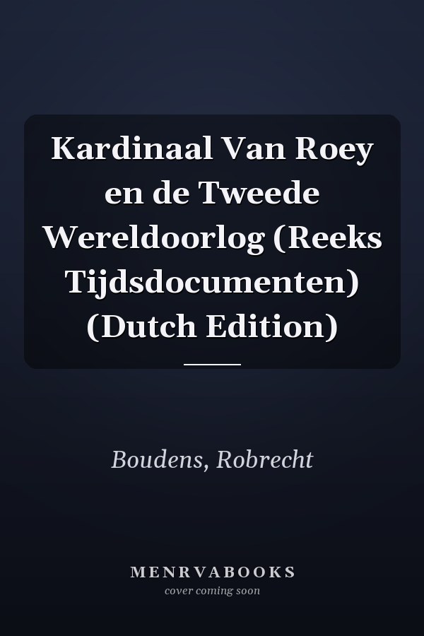 Kardinaal Van Roey en de Tweede Wereldoorlog (Reeks Tijdsdocumenten) (Dutch Edition)