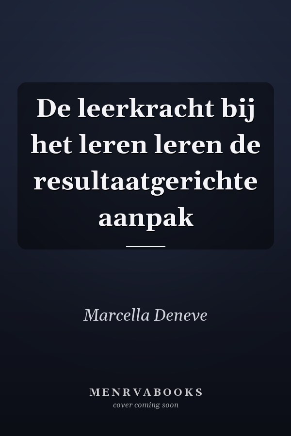 De leerkracht bij het leren leren de resultaatgerichte aanpak