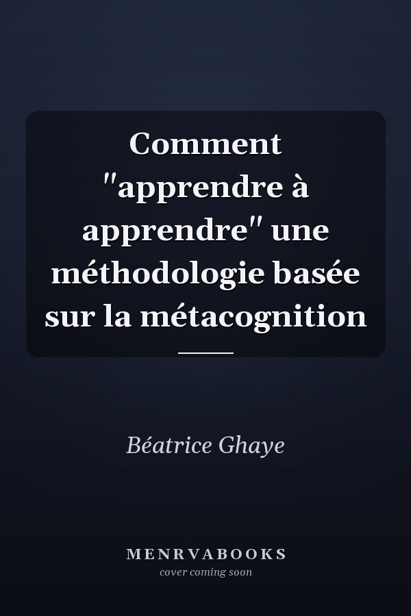 Comment "apprendre à apprendre" une méthodologie basée sur la métacognition