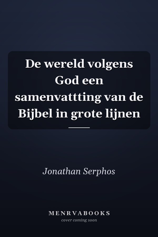 De wereld volgens God een samenvattting van de Bijbel in grote lijnen