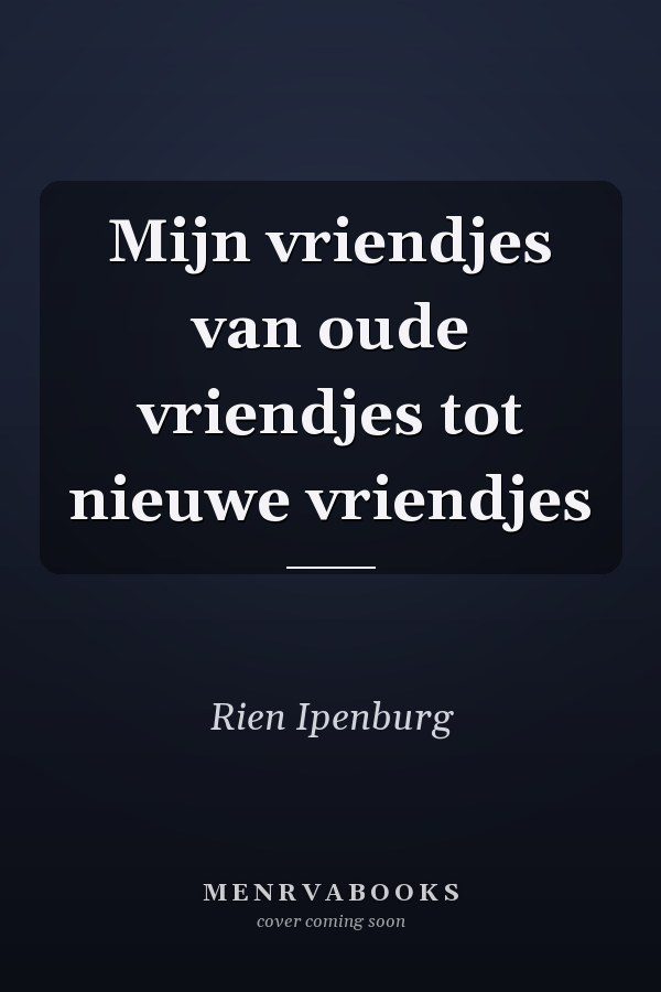Mijn vriendjes van oude vriendjes tot nieuwe vriendjes