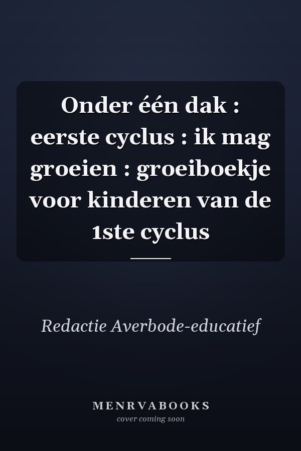 Onder één dak : eerste cyclus : ik mag groeien : groeiboekje voor kinderen van de 1ste cyclus
