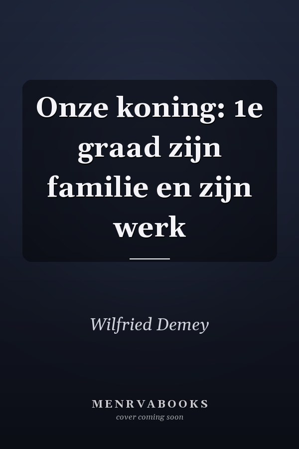 Onze koning: 1e graad zijn familie en zijn werk