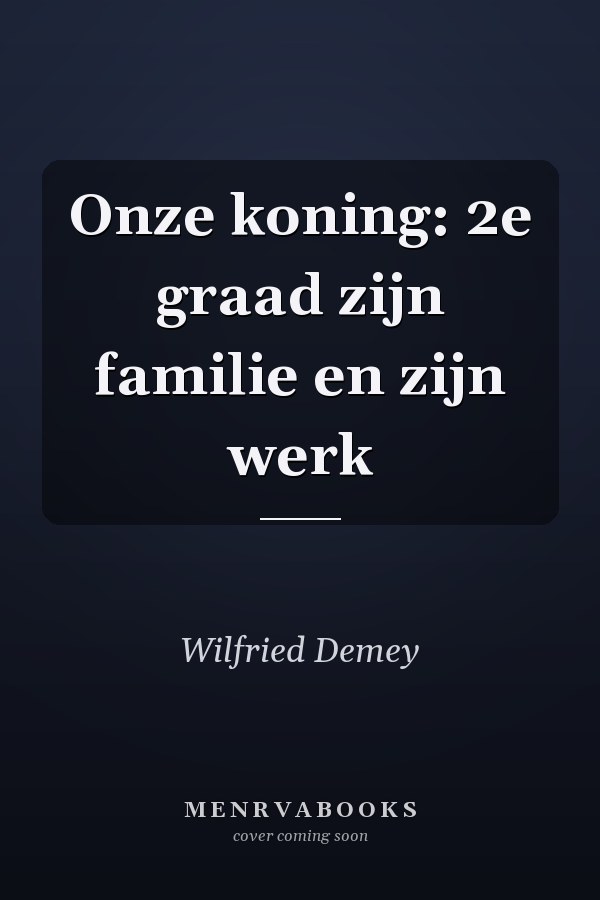 Onze koning: 2e graad zijn familie en zijn werk