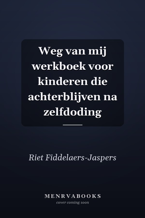 Weg van mij werkboek voor kinderen die achterblijven na zelfdoding