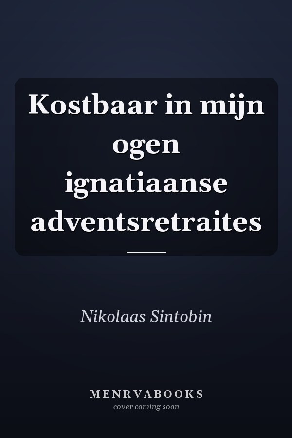 Kostbaar in mijn ogen ignatiaanse adventsretraites
