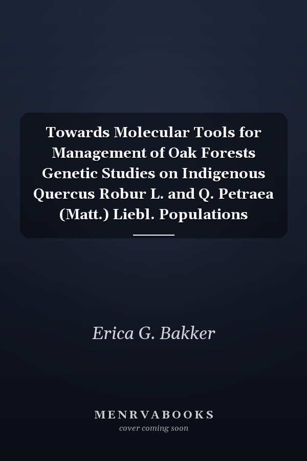 Towards Molecular Tools for Management of Oak Forests Genetic Studies on Indigenous Quercus Robur L. and Q. Petraea (Matt.) Liebl. Populations