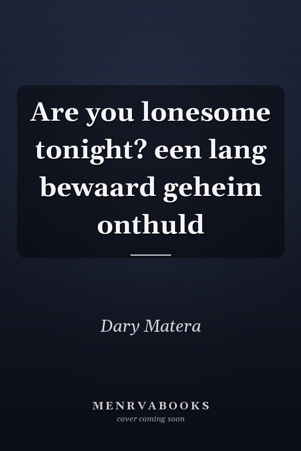 Are you lonesome tonight? een lang bewaard geheim onthuld