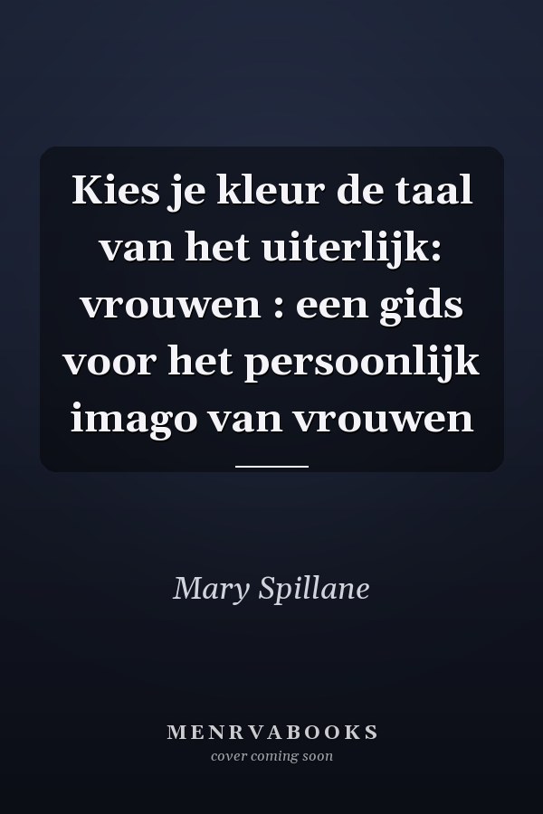 Kies je kleur de taal van het uiterlijk: vrouwen : een gids voor het persoonlijk imago van vrouwen