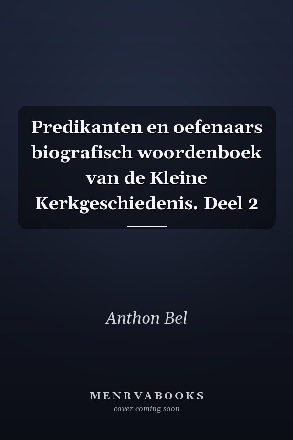 Predikanten en oefenaars biografisch woordenboek van de Kleine Kerkgeschiedenis. Deel 2