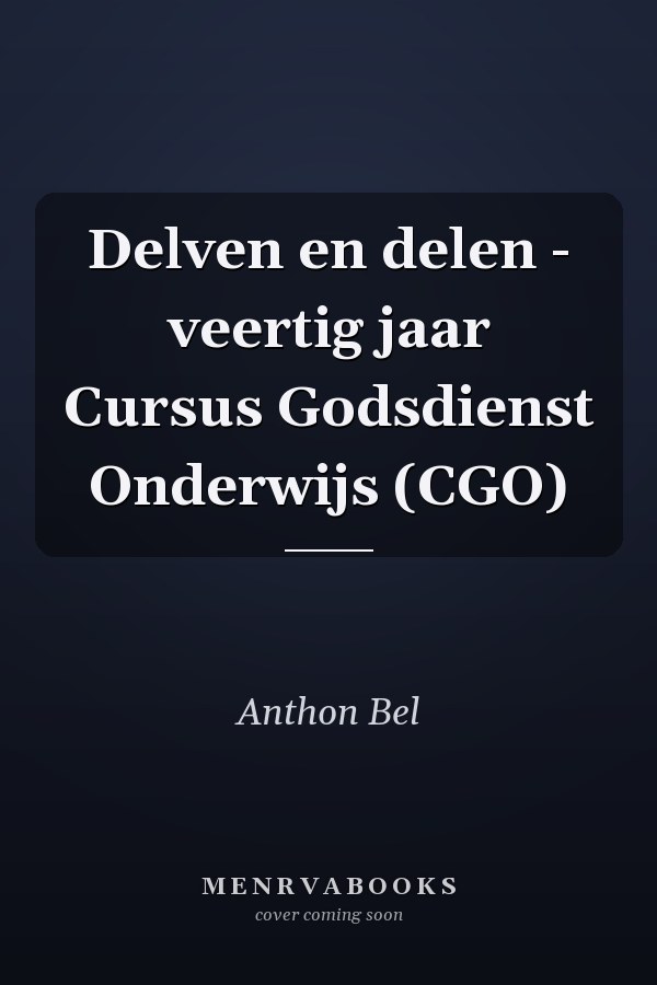 Delven en delen - veertig jaar Cursus Godsdienst Onderwijs (CGO)
