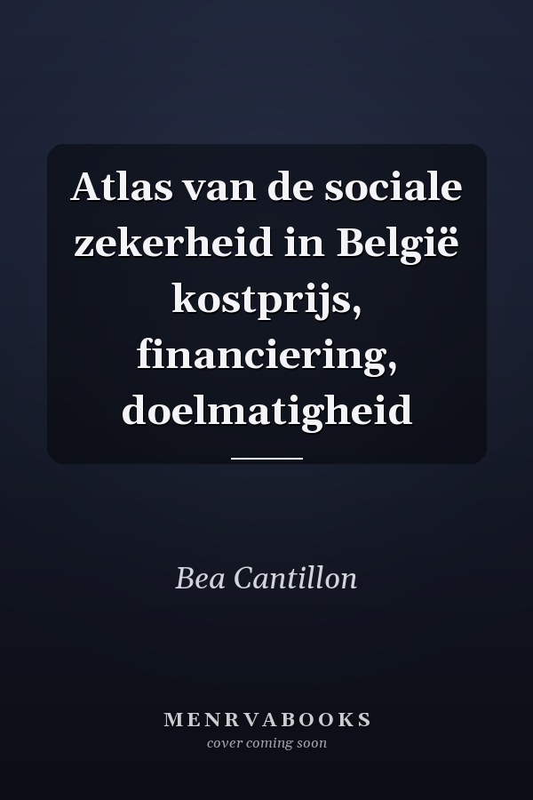 Atlas van de sociale zekerheid in België kostprijs, financiering, doelmatigheid