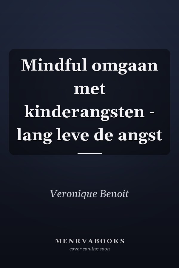 Mindful omgaan met kinderangsten - lang leve de angst