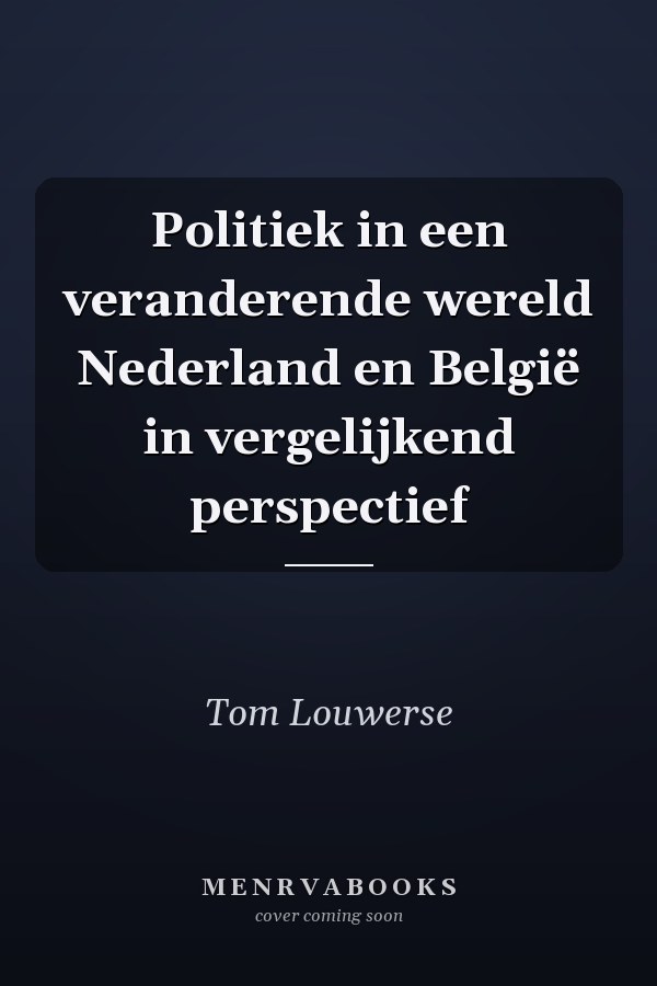 Politiek in een veranderende wereld Nederland en België in vergelijkend perspectief