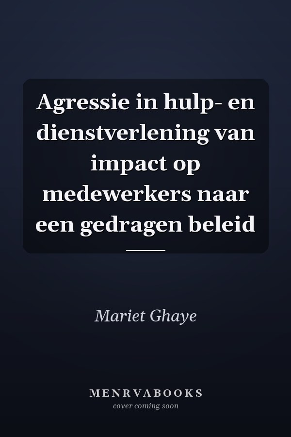 Agressie in hulp- en dienstverlening van impact op medewerkers naar een gedragen beleid