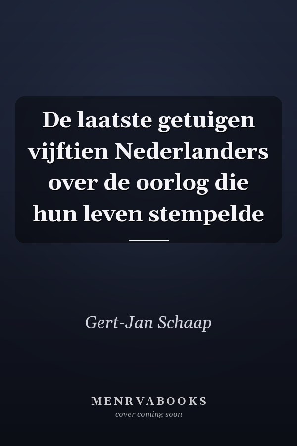 De laatste getuigen vijftien Nederlanders over de oorlog die hun leven stempelde