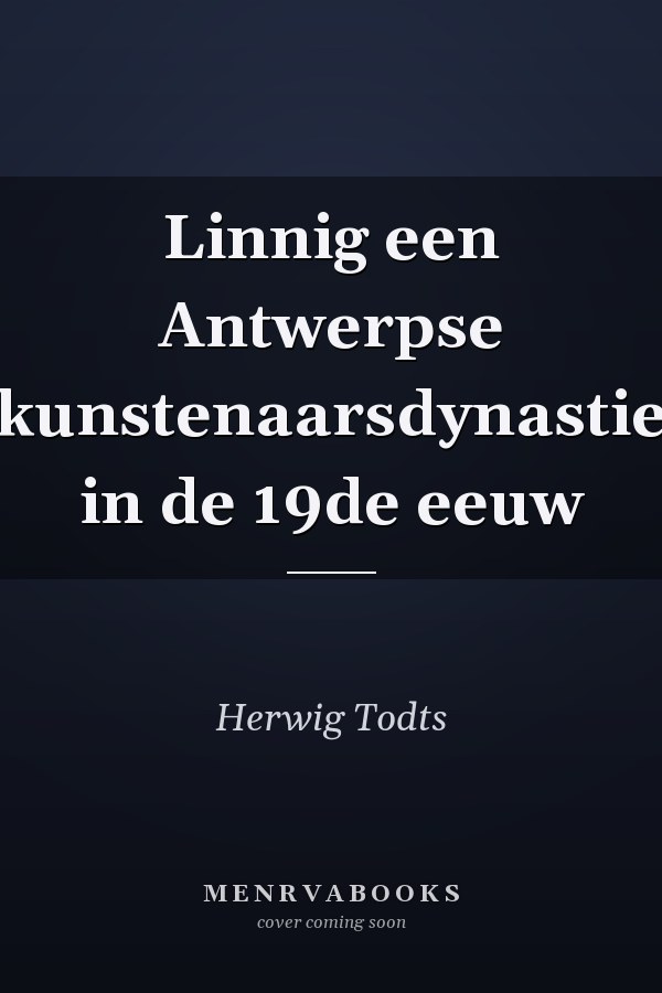 Linnig een Antwerpse kunstenaarsdynastie in de 19de eeuw