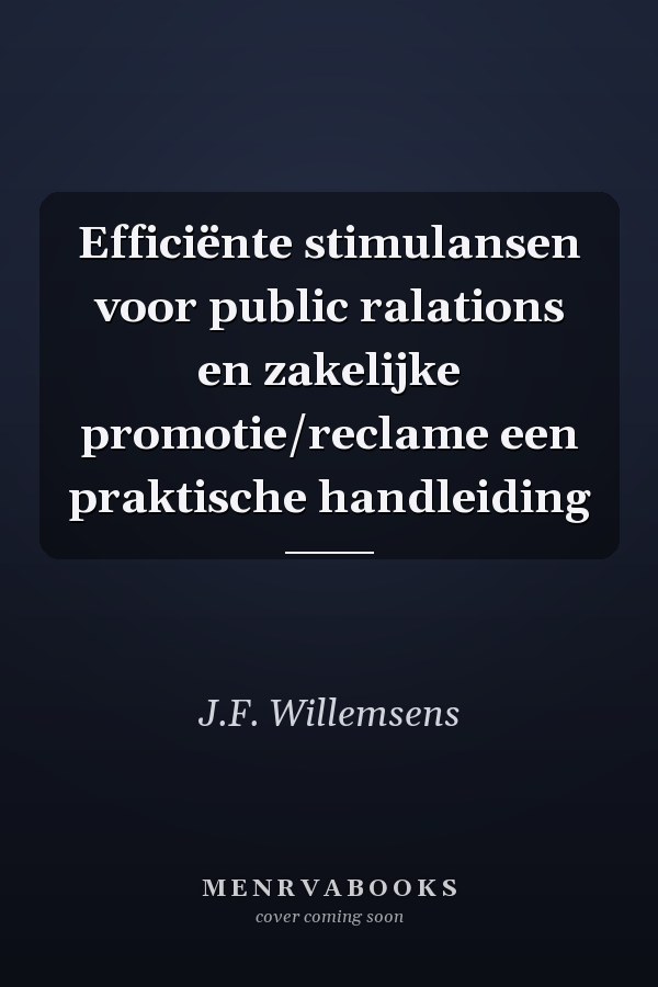 Efficiënte stimulansen voor public ralations en zakelijke promotie/reclame een praktische handleiding