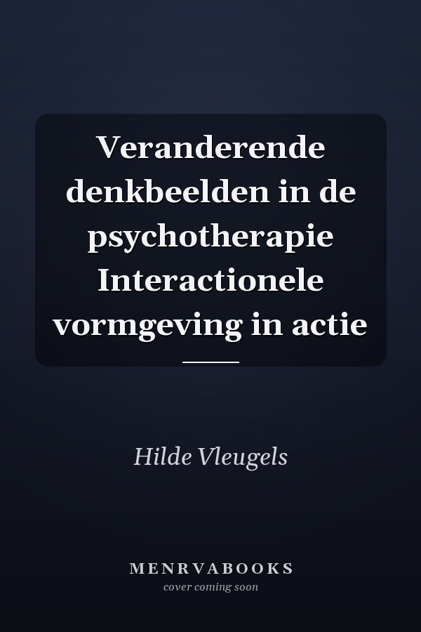 Veranderende denkbeelden in de psychotherapie Interactionele vormgeving in actie