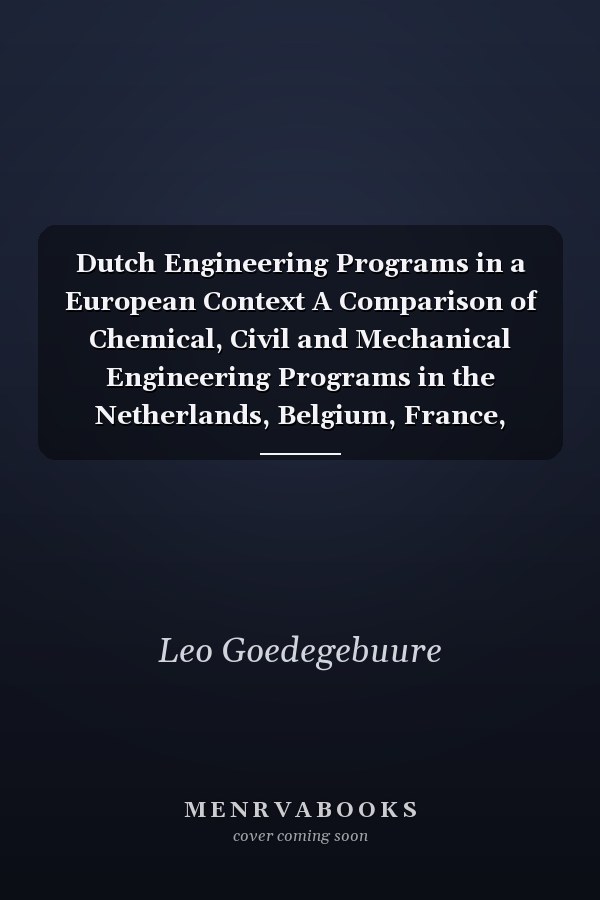 Dutch Engineering Programs in a European Context A Comparison of Chemical, Civil and Mechanical Engineering Programs in the Netherlands, Belgium, France, Germany and Switzerland