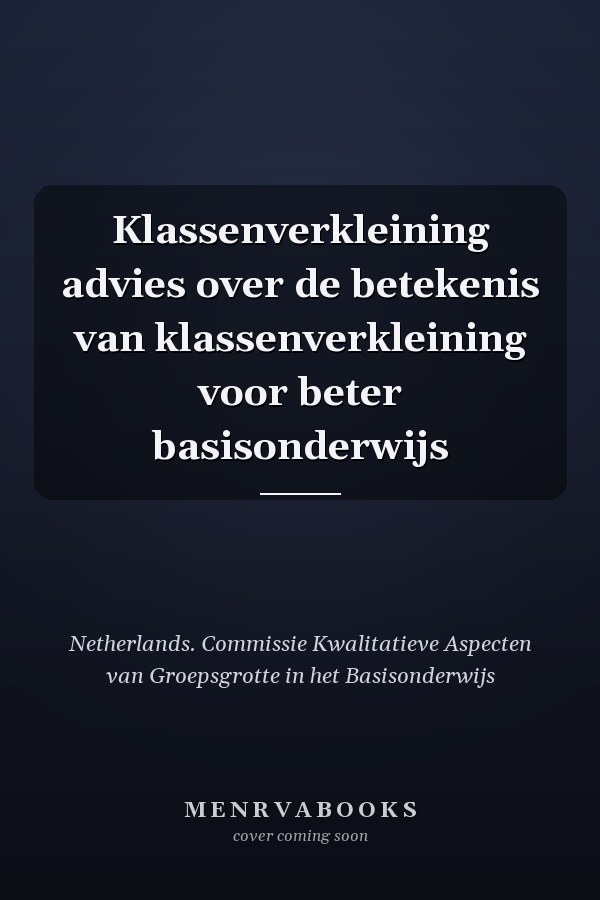 Klassenverkleining advies over de betekenis van klassenverkleining voor beter basisonderwijs