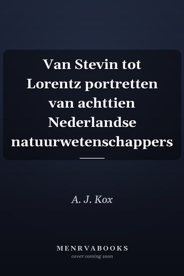 Van Stevin tot Lorentz portretten van achttien Nederlandse natuurwetenschappers